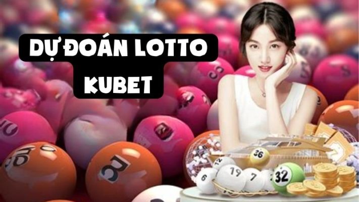 Bắt Sóng May Mắn Cùng Dự Đoán Lotto Kubet Siêu Hot