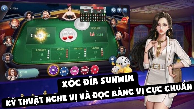 Xóc Đĩa Sunwin: Kỹ thuật nghe vị và đọc bảng vị cực chuẩn